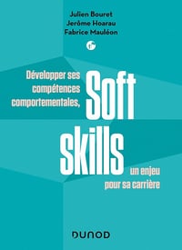 Soft Skills. Développer ses compétences comportementales, un enjeu pour sa carrière - Julien Bouret, Jerôme Hoarau, Fabrice Mauléon (2023)
