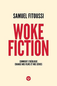 Woke fiction : Comment l'idéologie change nos films et nos séries - Samuel Fitoussi (2023)