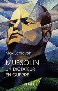 Mussolini. Un dictateur en guerre - Max Schiavon