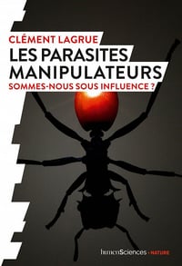 Les parasites manipulateurs: Sommes-nous sous influence ? - Clément Lagrue (2020)