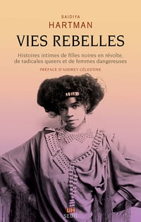 Vies rebelles - Saidiya Hartman (2024)