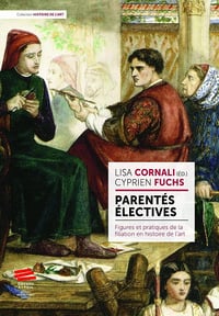 Parentés électives : Figures et pratiques de la filiation en histoire de l’art - Lisa Cornali, Cyprien Fuchs (2025)