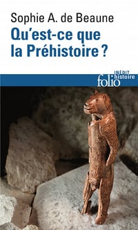 Sophie A. de Beaune - Qu'est-ce que la Préhistoire ?