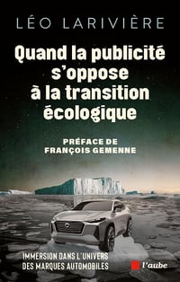 Quand la publicité s'oppose à la transition écologique - Léo Larivière (2025)