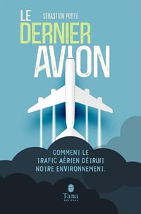 Le Dernier Avion - L'impact du trafic aérien sur l'environnement - Sébastien Porte (2020)