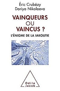 Vainqueurs ou vaincus? l'énigme de la Iakoutie - Eric Crubézy (2017)