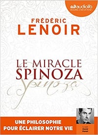 Frederic Lenoir - Le miracle Spinoza: Une philosophie pour éclairer notre vie (2018)