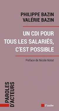 Un CDI pour tous les salariés, cest possible - Philippe Bazin, Valérie Bazin (2022)