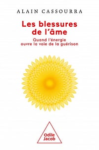 Les Blessures de l'âme: Quand l'énergie ouvre la voie de la guérison - Alain Cassourra (2022)
