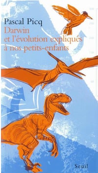 Pascal Picq - Darwin et l’évolution expliqués à nos petits-enfants