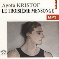 Agota Kristof - Le troisième mensonge - La Trilogie des jumeaux 3 [2004]