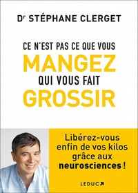 Ce n'est pas ce que vous mangez qui vous fait grossir - Stéphane Clerget (2022)