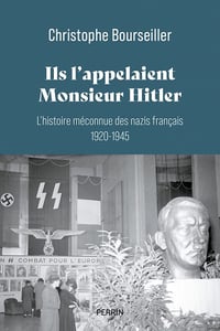 Ils l'appelaient Monsieur Hitler : L'histoire méconnue des nazis français 1920-1945 - Christophe Bourseiller (2022)