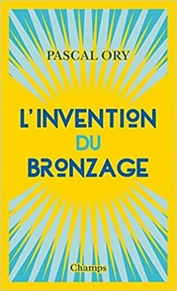 L'invention du bronzage - Pascal Ory