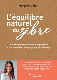 L'équilibre naturel du zèbre : Guide d'épanouissement intégral pour hauts potentiels intellectuels et sensibles - Margerie Véron (2022)