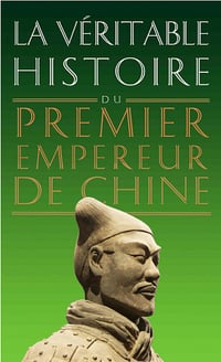 La Véritable Histoire du premier empereur de Chine - Damien Chaussende