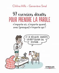 97 exercices décalés pour prendre la parole n'importe où, n'importe quand, avec (presque) n'importe qui ! - Chilina Hills, Geneviève Smal