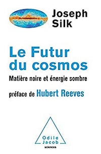 Le Futur du cosmos: Matière noire et énergie sombre - Joseph Silk