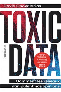 Toxic Data : Comment les réseaux manipulent nos opinions - David Chavalarias (2022)