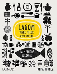 Lagom - Vivre mieux avec moins - La méthode suédoise: La méthode suédoise - Anna Brones (2018)