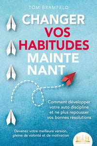 Changer vos habitudes maintenant - Tom Bramfeld (2021)