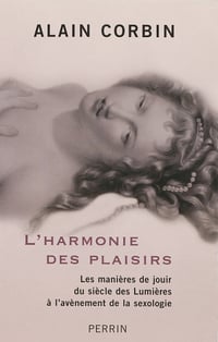 Alain Corbin - L'Harmonie des plaisirs