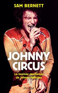 Johnny Circus : La tournée cauchemar de Johnny Hallyday - Sam Bernett (2023)