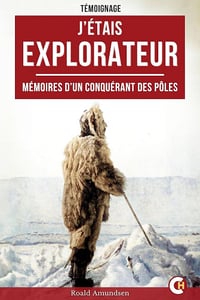 J’étais explorateur : Mémoires d’un conquérant des pôles - Roald Amundsen (2025)