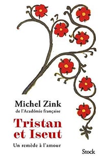 Michel Zink - Tristan et Iseut : Un remède à l'amour (2022)