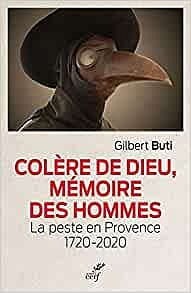 Colère de Dieu, mémoire des hommes - La peste en Provence 1720-2020 de Gilbert Buti