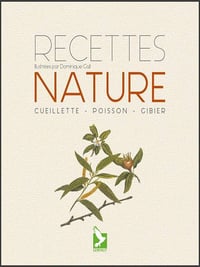 Dominique Gall - Recettes nature. Cueillette, poisson, gibier
