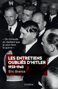 Les entretiens oubliés d'Hitler (1923-1940) - Eric BRANCA