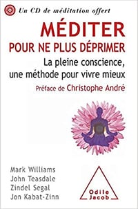 Méditer pour ne plus déprimer: La pleine conscience, une méthode pour vivre mieux