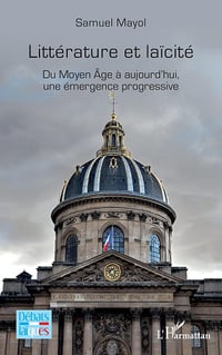 Littérature et laïcité: Du Moyen Âge à aujourd’hui, une émergence progressive - Samuel Mayol (2025)