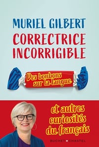 Correctrice incorrigible : Des bonbons sur la langue et autres curiosités du français - Muriel Gilbert (2022)