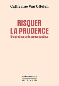 Risquer la prudence: Une pratique de la sagesse antique - Catherine Van Offelen (2025)