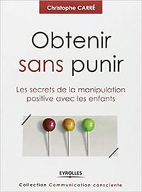 Obtenir sans punir - Christophe Carré