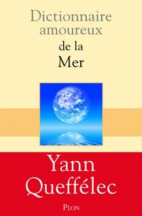 Dictionnaire amoureux de la mer - Yann Queffélec