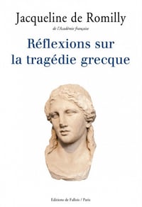 Réflexions sur la tragédie grecque - Jacqueline de Romilly