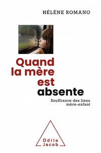 Hélène Romano - Quand la mère est absente: Souffrance des liens mère-enfant (2021)