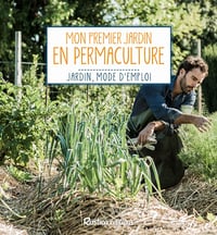 Mon premier jardin en permaculture (Jardin, mode d’emploi) - Robert Elger