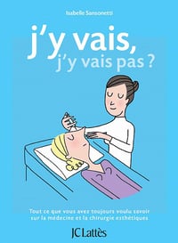 J'y vais, j'y vais pas ? Tout ce que vous avez toujours voulu savoir sur la médecine et la chirurgie esthétiques - Isabelle Sansonetti (2021)
