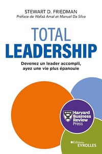 Total Leadership : Devenez un meilleur leader, vivez pleinement - Stewart D. Friedman (2024)