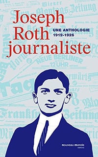 Joseph Roth journaliste: Une anthologie (1919-1926) - Joseph Roth