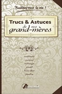 Trucs & Astuces de nos grand-mères - Alice Delvaille