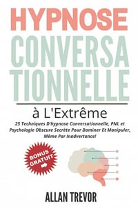 Hypnose Conversationnelle à L'Extrême - Allan Trevor (2021)