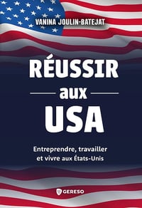 Réussir aux USA : Entreprendre, travailler et vivre aux États-Unis - Vanina Joulin-Batejat (2024)