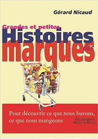 Grandes & petites histoires des marques - Pour découvrir ce que nous buvons, ce que nous mangeons... - Gérard Nicaud (2022)