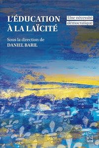 L'éducation à la laïcité. Une nécessité démocratique - Daniel Baril (2025)