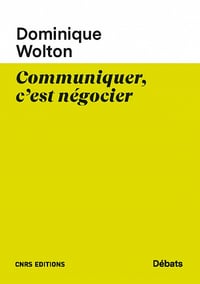 Communiquer, c'est négocier - Dominique Wolton (2022)